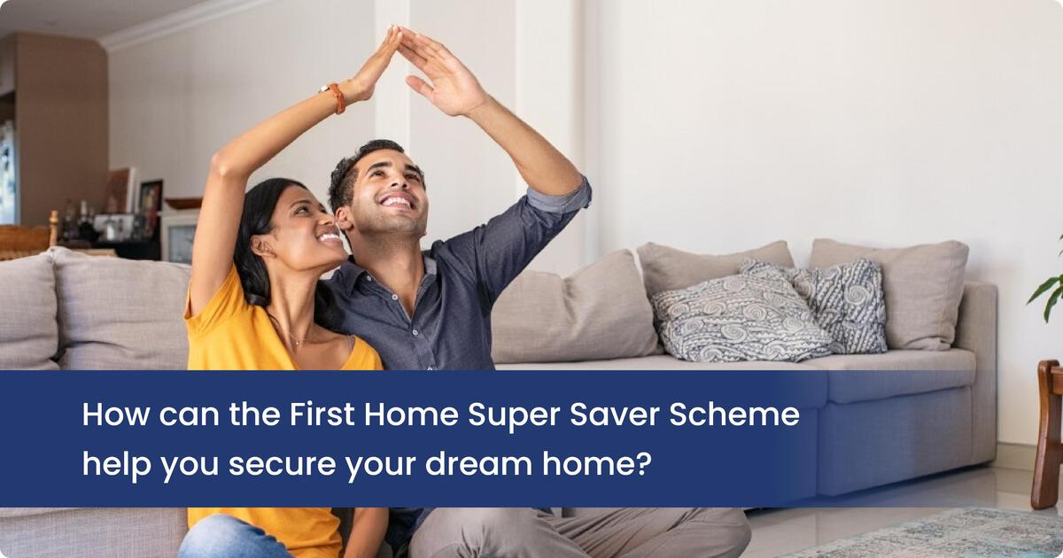 A complete guide to first home super saver scheme ZedPlus