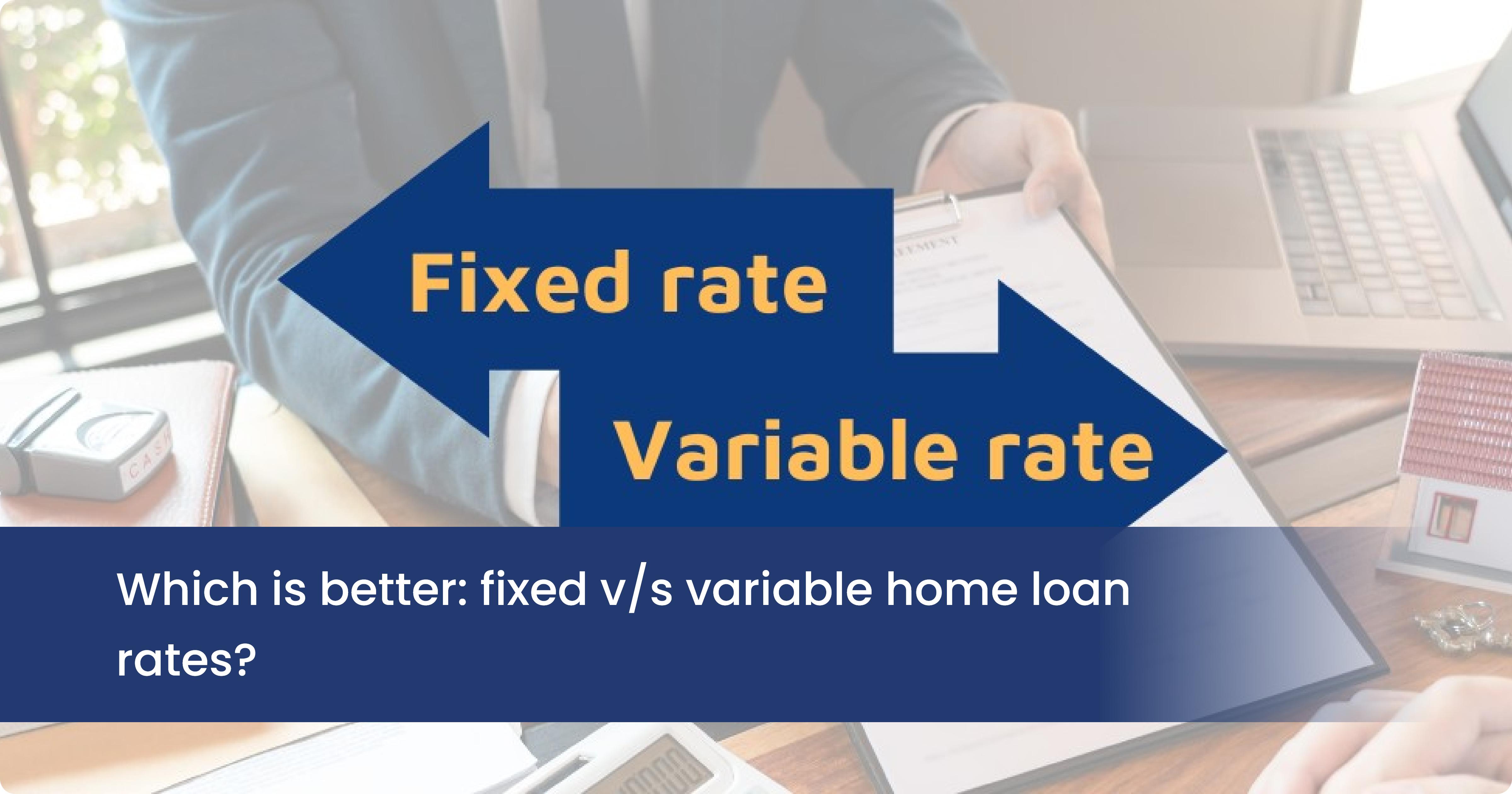 Fixed v/s variable home loan rates Find your best option ZedPlus